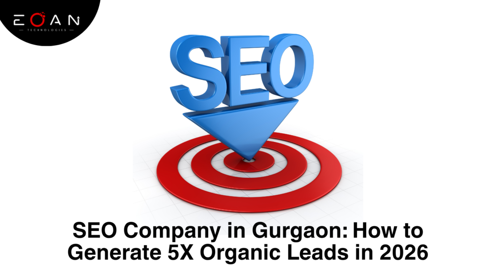 SEO Company in Gurgaon: How to Generate 5X Organic Leads in 2026